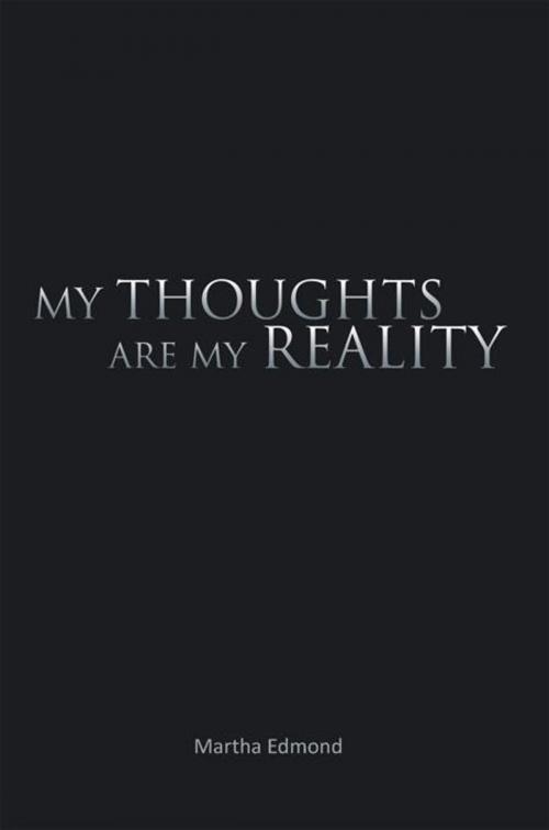 Cover of the book My Thoughts Are My Reality by Martha Edmond, AuthorHouse