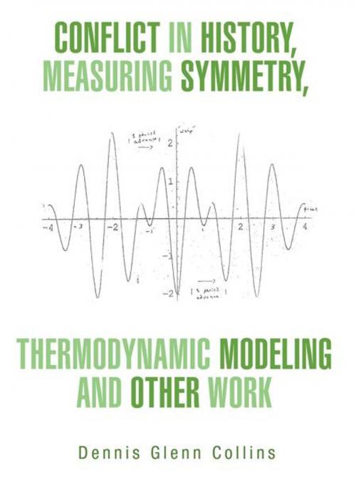 Cover of the book Conflict in History, Measuring Symmetry, Thermodynamic Modeling and Other Work by Dennis Glenn Collins, AuthorHouse