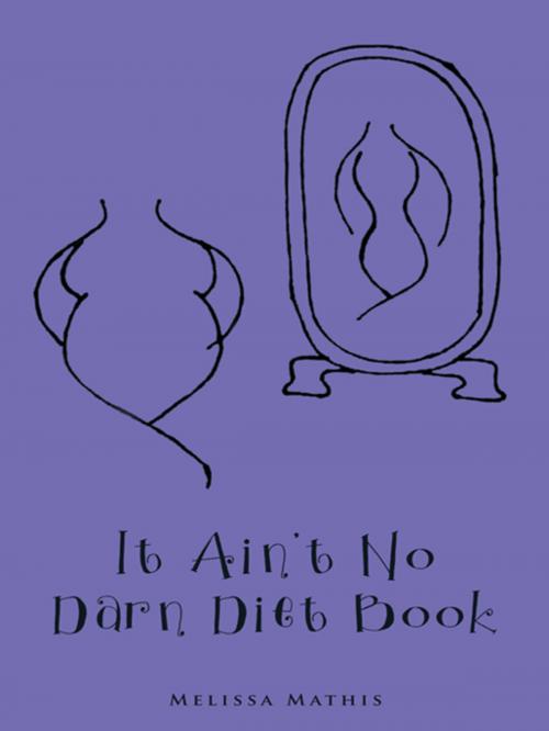 Cover of the book It Ain't No Darn Diet Book by Melissa Mathis, AuthorHouse