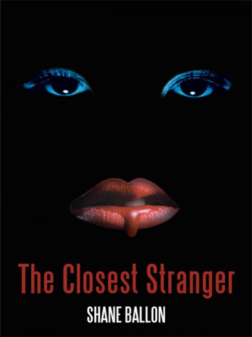 Cover of the book The Closest Stranger by Shane Ballon, AuthorHouse