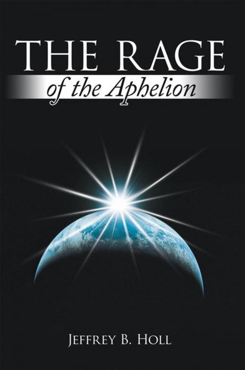 Cover of the book The Rage of the Aphelion by Jeffrey B. Holl, AuthorHouse