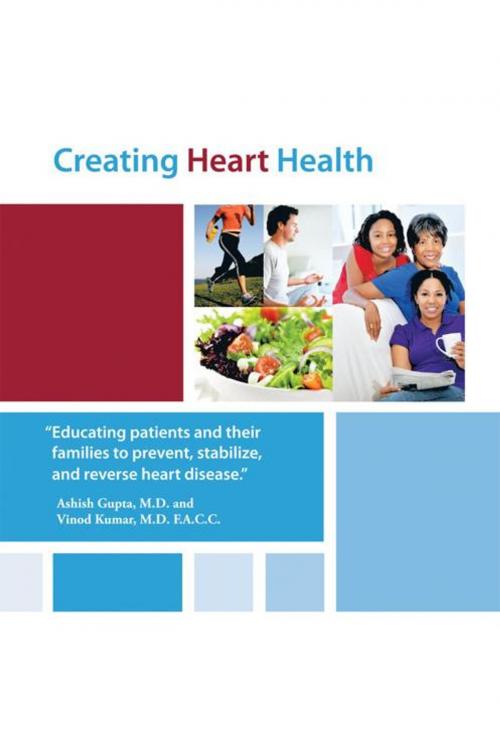 Cover of the book Creating Heart Health by Vinod Kumar  M.D., Ashish Gupta  M.D., AuthorHouse