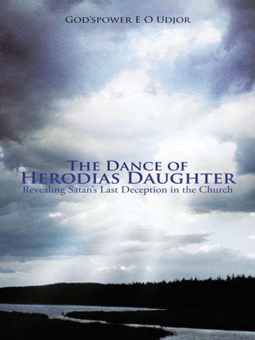 Cover of the book The Dance of Herodias Daughter by God'spower E O Udjor, AuthorHouse UK