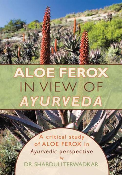Cover of the book Aloe Ferox - in View of Ayurveda by Sharduli Terwadkar, AuthorHouse UK