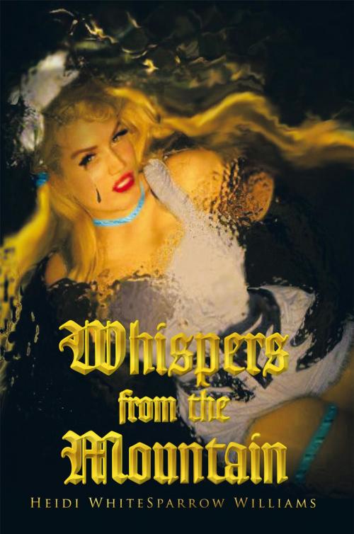 Cover of the book Whispers from the Mountain by Heidi WhiteSparrow Williams, AuthorHouse