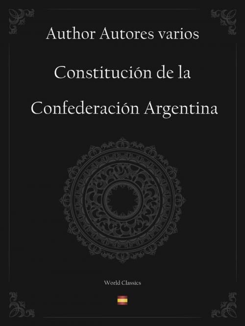 Cover of the book Constitución de la Confederación Argentina (Spanish edition) by Author Autores varios, World Classics