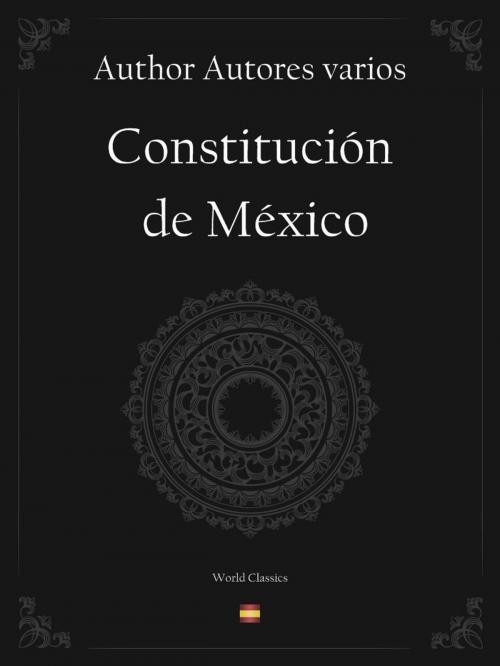 Cover of the book Constitución de México (Spanish edition) by Author Autores varios, World Classics