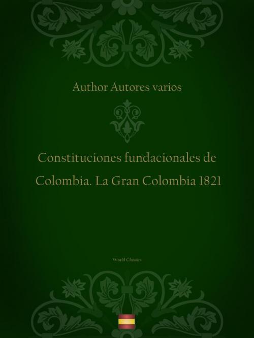 Cover of the book Constituciones fundacionales de Colombia. La Gran Colombia 1821 (Spanish edition) by Author Autores varios, World Classics