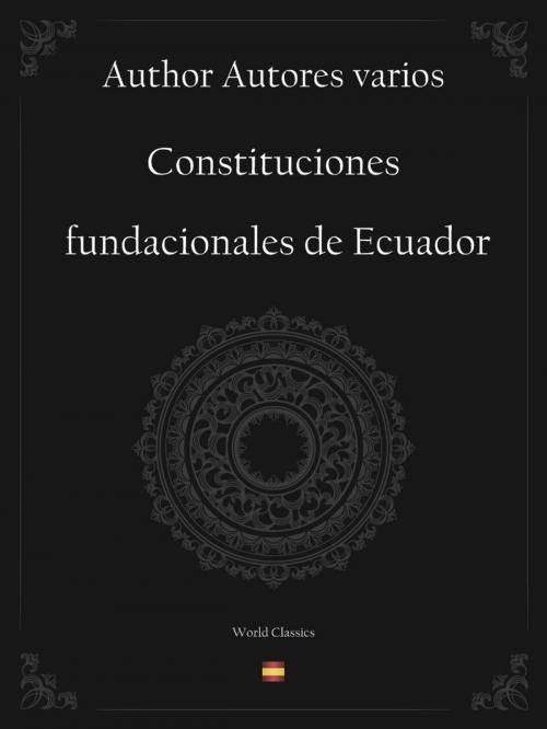 Cover of the book Constituciones fundacionales de Ecuador (Spanish edition) by Author Autores varios, World Classics