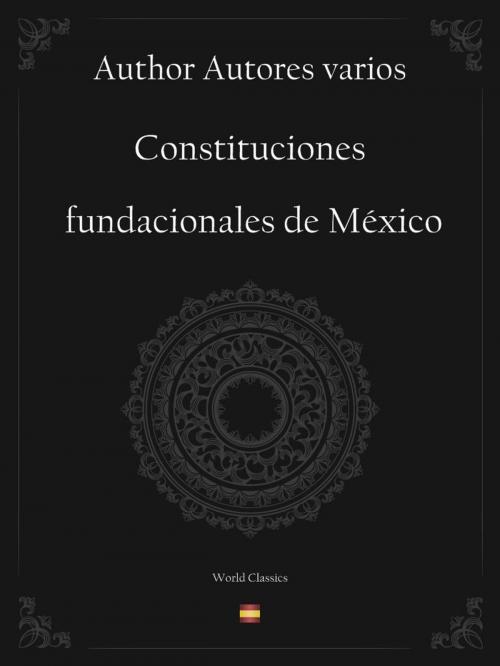 Cover of the book Constituciones fundacionales de México (Spanish edition) by Author Autores varios, World Classics