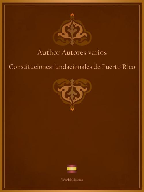Cover of the book Constituciones fundacionales de Puerto Rico (Spanish edition) by Author Autores varios, World Classics