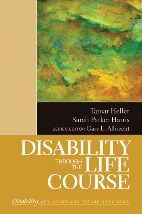 Cover of the book Disability Through the Life Course by Professor Tamar Heller, Sarah K. Parker Harris, SAGE Publications