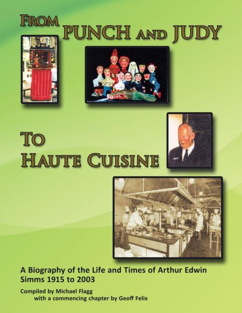 Cover of the book 'From Punch and Judy to Haute Cuisine'- a Biography on the Life and Times of Arthur Edwin Simms 1915-2003 by Michael Flagg, AuthorHouse UK