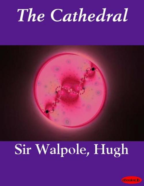 Cover of the book The Cathedral by Hugh Sir Walpole, Release Date: November 10, 2011