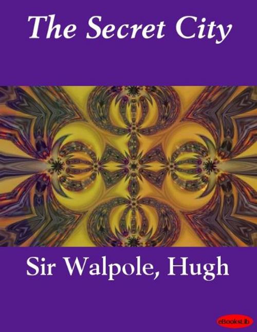Cover of the book The Secret City by Hugh Sir Walpole, Release Date: November 10, 2011