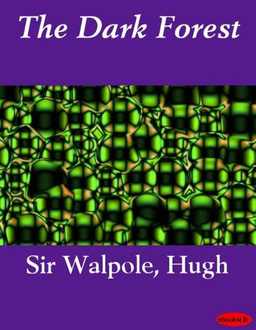 Cover of the book The Dark Forest by Hugh Sir Walpole, Release Date: November 10, 2011
