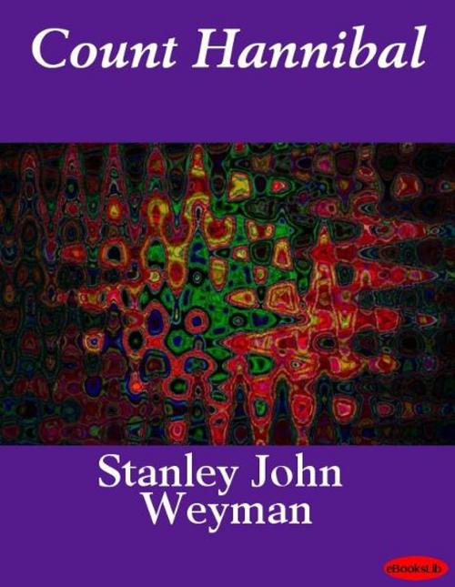 Cover of the book Count Hannibal by Stanley John Weyman, Release Date: November 10, 2011