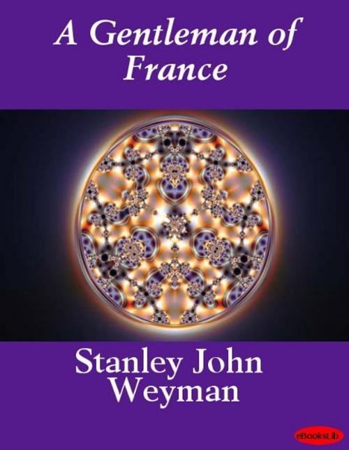 Cover of the book A Gentleman of France by Stanley John Weyman, Release Date: November 10, 2011