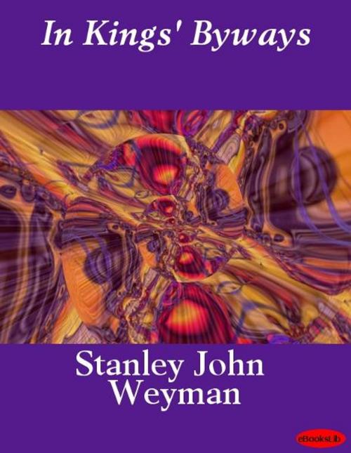 Cover of the book In Kings' Byways by Stanley John Weyman, Release Date: November 10, 2011