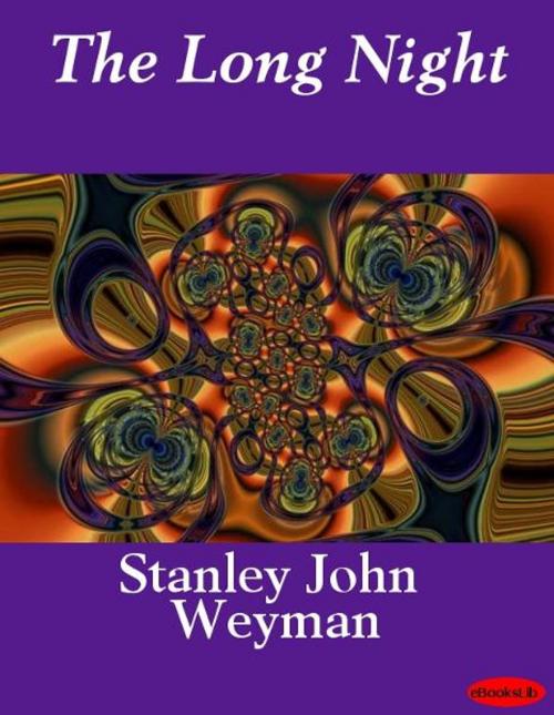 Cover of the book The Long Night by Stanley John Weyman, Release Date: November 10, 2011