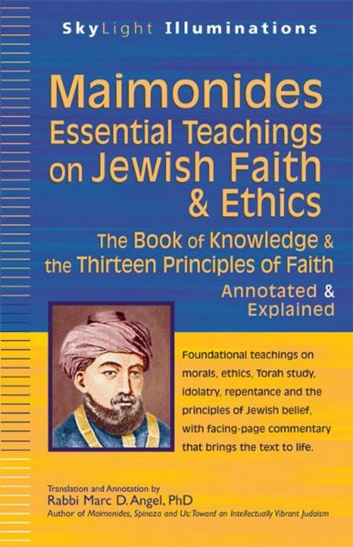 Cover of the book MaimonidesEssential Teachings On Jewish Faith & Ethics: The Book of Knowledge & the Thirteen Principles of FaithAnnotated & Explained by Rabbi Marc D. Angel, SkyLight Paths Publishing