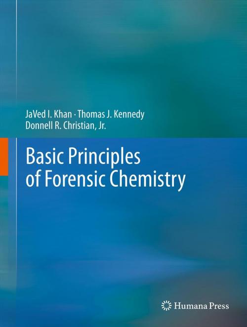 Cover of the book Basic Principles of Forensic Chemistry by JaVed I. Khan, Thomas J. Kennedy, Donnell R. Christian, Jr., Humana Press