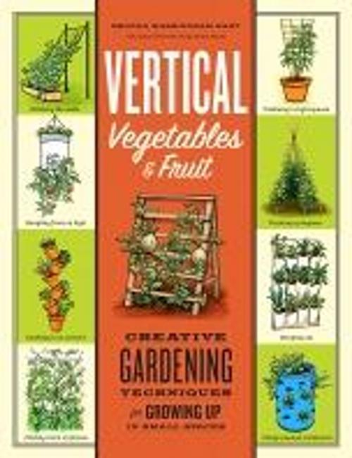 Cover of the book Vertical Vegetables & Fruit by Rhonda Massingham Hart, Storey Publishing, LLC