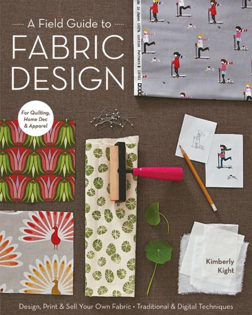 Cover of the book A Field Guide to Fabric Design by Kim Kight, C&T Publishing