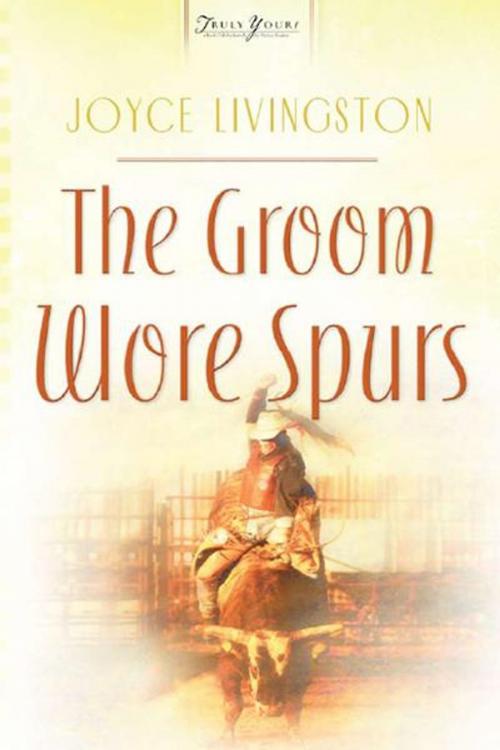 Cover of the book The Groom Wore Spurs by Joyce Livingston, Barbour Publishing, Inc.