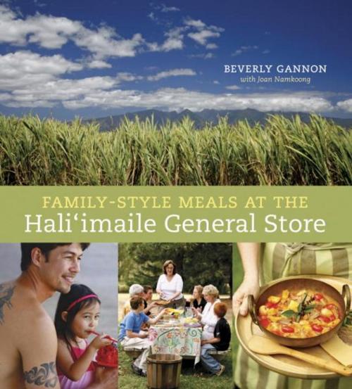 Cover of the book Family-Style Meals at the Hali'imaile General Store by Beverly Gannon, Joan Namkoong, Potter/Ten Speed/Harmony/Rodale