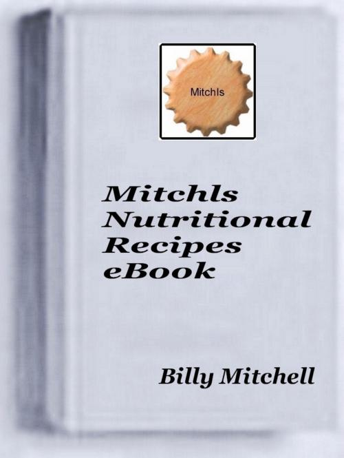 Cover of the book Mitchls Nutritional Recipes by Billy Mitchell, Billy Mitchell