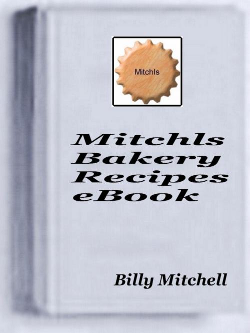Cover of the book Mitchls Bakery Recipes by Billy Mitchell, Billy Mitchell
