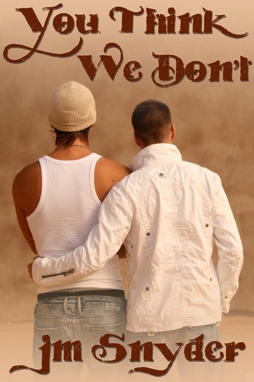 Cover of the book You Think We Don't by J.M. Snyder, JMS Books LLC