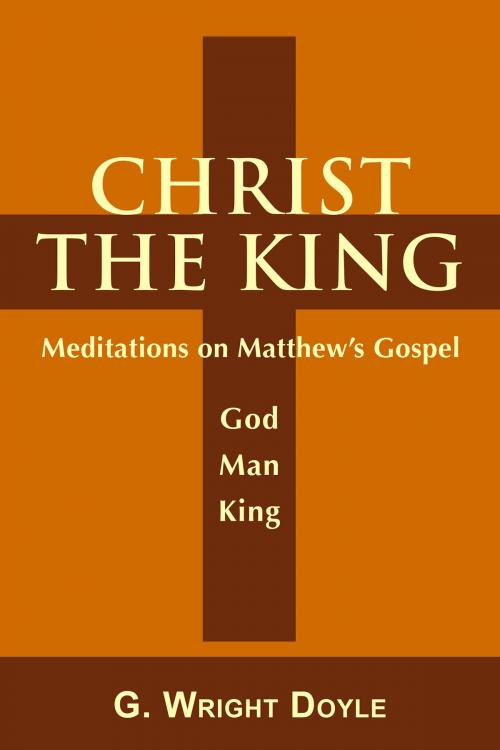 Cover of the book Christ the King by Wright Doyle, Torchflame Books