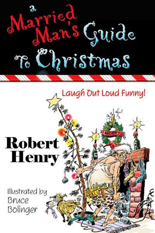 Cover of the book A Married Man's Guide To Christmas by Robert Henry (Author), Bruce Bolinger (Illustrator), BelleBooks, Inc.