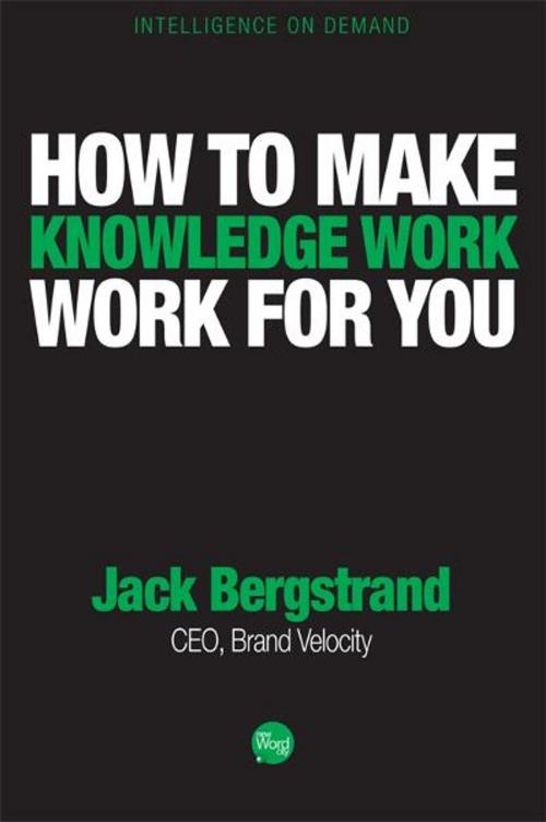 Cover of the book How to Make Knowledge Work Work for You by Jack Bergstrand, New Word City, Inc.