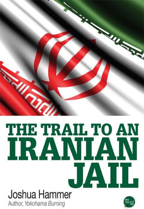 Cover of the book The Trail to an Iranian Jail by Joshua Hammer, New Word City, Inc.