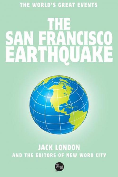 Cover of the book The San Francisco Earthquake by Jack London, Herman S. Scheffauer and The Editors of New Word City, New Word City, Inc.
