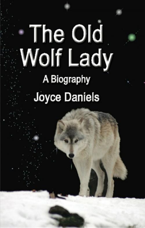Cover of the book The Old Wolf Lady: A Biography by Joyce Daniels, BookLocker.com, Inc.