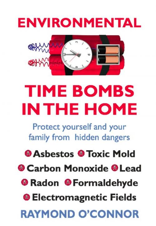 Cover of the book Environmental Time Bombs in the Home by Raymond O'Connor, BookLocker.com, Inc.