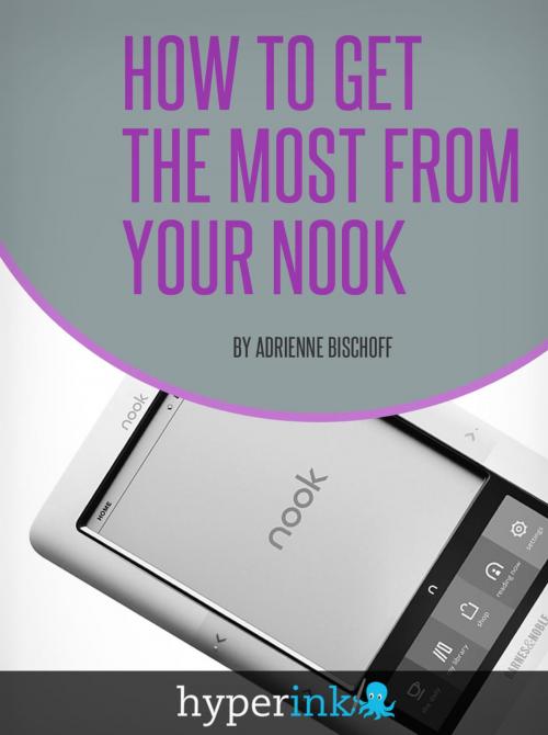 Cover of the book How To Get The Most From Your Nook by Adrienne Bischoff, Hyperink