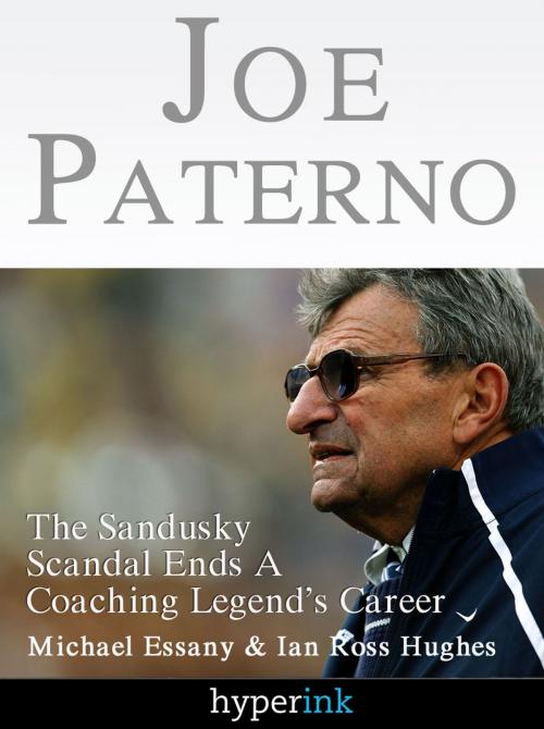 Cover of the book Joe Paterno: The Jerry Sandusky Scandal Ends A Coaching Legend's Career by Michael Essany, Hyperink