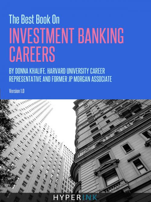 Cover of the book The Best Book On Investment Banking Careers (By Donna Khalife, Former J.P. Morgan Associate & Recruiter, and HBS Graduate) by Donna Khalife, Hyperink