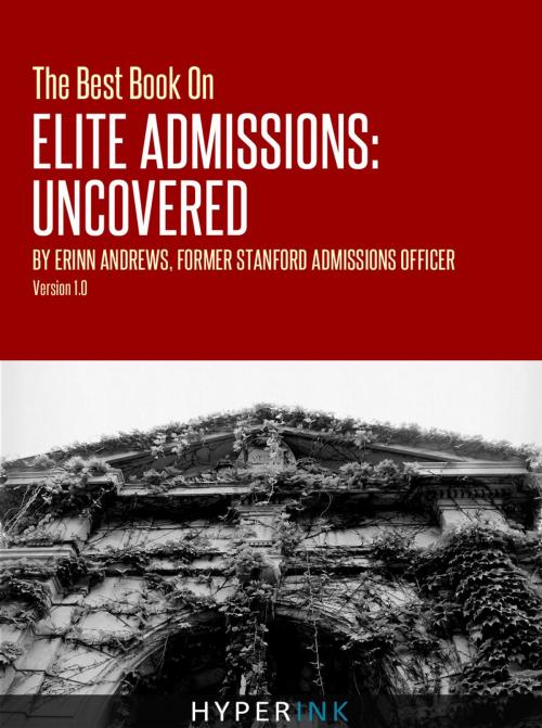 Cover of the book The Best Book On Elite Admissions (Former Stanford Admissions Officer's Plan For Select College Admissions): The Only Book on Elite College Admissions Written by a Former Stanford Admissions Officer by Erinn Andrews, Hyperink
