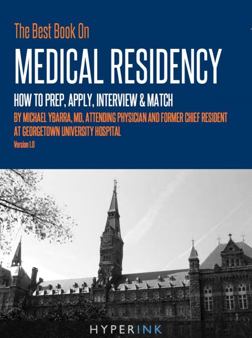 Cover of the book The Best Book On Medical Residency: How To Prep, Apply, Interview & Match by Michael Ybarra, Hyperink