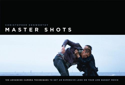 Cover of the book MasterShots Vol 1: 100 Advanced Camera Techniques to Get an Expensive Look on Your LowBudget Movie by Christopher Kenworthy, Michael Wiese Productions