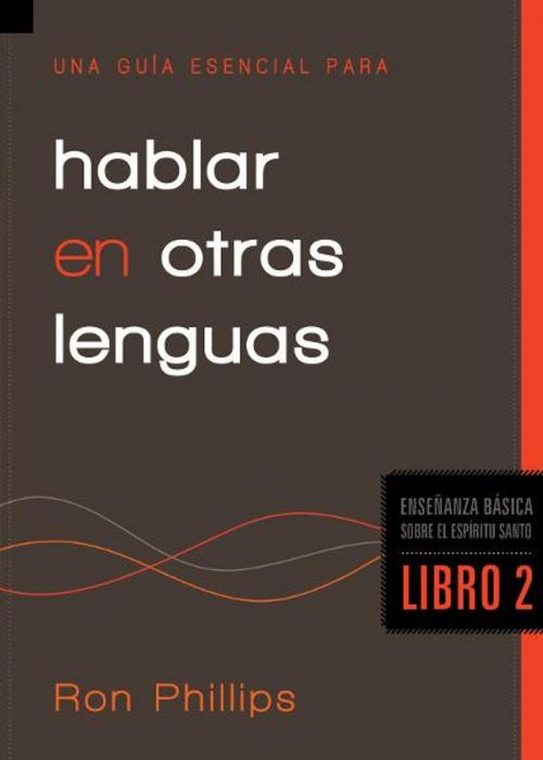 Cover of the book Una guía esencial para hablar en otras lenguas by Ron Phillips, DMin, Charisma House