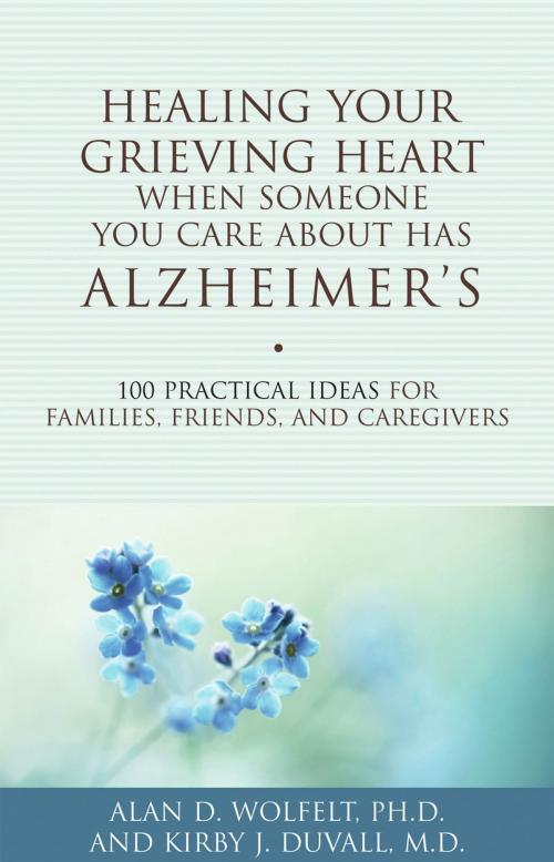 Cover of the book Healing Your Grieving Heart When Someone You Care About Has Alzheimer's by Kirby J. Duvall, MD, Alan D. Wolfelt, PhD, Companion Press