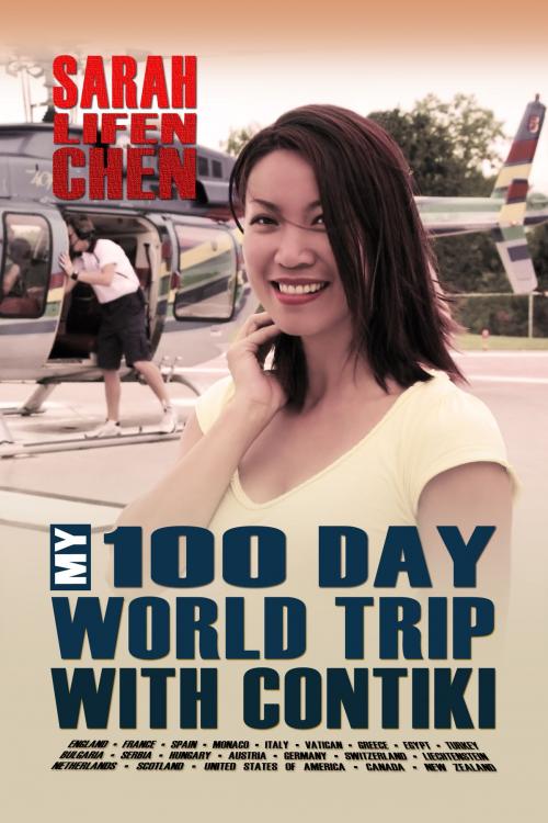 Cover of the book My 100 Day World Trip with Contiki by Sarah Lifen Chen, Bookbaby