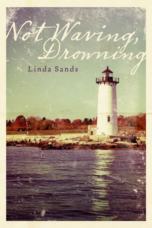 Cover of the book Not Waving, Drowning by Linda Sands, BookBaby
